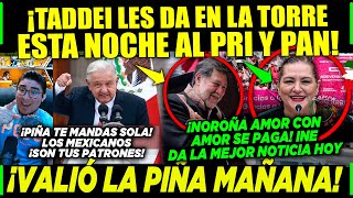 AMLO LUNES INE ¡DEJA AL PRI Y PAN SÓLOS VALIO CHETOS PIÑA ¡SALE SUPER NOROÑA [upl. by Yuk411]