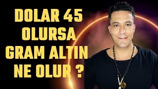 DOLAR 45 OLUR İSE GRAM ALTIN NE KADAR OLUR [upl. by Ilan]