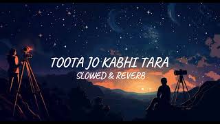 Toota Jo Kabhi Tara  Slowed Reverb LO FI [upl. by Ayoted]