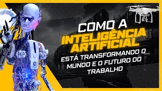 A Revolução da Inteligência Artificial Como a IA Está Transformando o Mundo e o Futuro do Trabalho [upl. by Iiette]