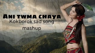 ANI TWMA CHAYA  kokborok sad song  mashup sad song 🎶 😭😭💔 [upl. by Ahtera]