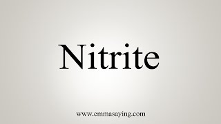 How To Say Nitrite [upl. by Anitahs]