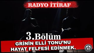 quotGrinin Elli Tonunu Hayat Felsefesi Edinmekquot 3Bölüm  Radyo İtiraf [upl. by Nelak]