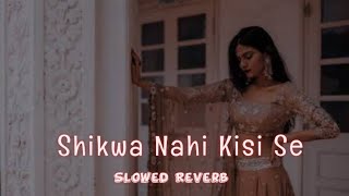 Shikwa Nahin Kisi Se Slowed Reverb  Naseeb 1997  Govinda Mamta❤️Kulkarni  Kumar Sanu Hits [upl. by Aihseyn]