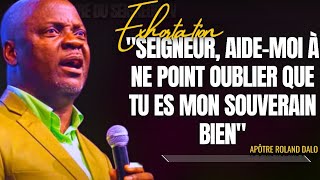 🎤SEIGNEUR AIDEMOI À NE POINT OUBLIER QUE TU ES MON SOUVERAIN APÔTRE ROLAND DALO PRÉDICATION [upl. by Emmott]