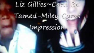 Liz GilliesCant Be TamedMiley Cyrus Impression [upl. by Abdu]