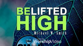 Be Lifted High  Michael W Smith With Lyrics [upl. by Chuu]