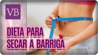 Dieta Para Secar a Barriga  Você Bonita 220617 [upl. by Ysor302]