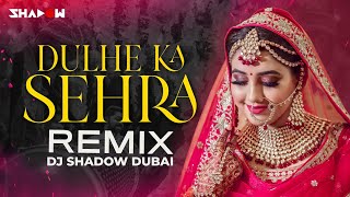 Dulhe Ka Sehra Remix  DJ Shadow Dubai  Nusrat Fateh Ali Khan  Dhadkan [upl. by Epperson144]