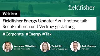 Webinar  Fieldfisher Energy Update Agri Photovoltaik – Rechtsrahmen und Vertragsgestaltung [upl. by Niletak]