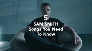 5 Sam Smith Songs You Need To Know [upl. by Jasik369]