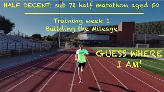 GUESS WHERE I AM  Sub 72 half marathon aged 50 Training week 1  BUILDING THE MILEAGE [upl. by Aylmar429]