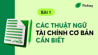 BÀI 1 CÁC THUẬT NGỮ TÀI CHÍNH CƠ BẢN CẦN BIẾT  Finhay [upl. by Akitan]