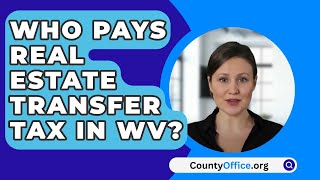 Who Pays Real Estate Transfer Tax in WV  CountyOfficeorg [upl. by Cirala]