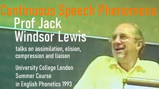 Prof Jack Windsor LewisContinuous Speech PhenomenaUniversity College London Summer Course 1993 [upl. by Cedric]