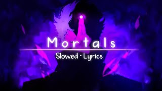 Mortals  WarriyoOnly The Best PartSlowed  Lyrics [upl. by Fredel]