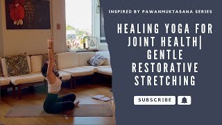 Healing Yoga for Joint Health  Gentle Restorative Stretching Inspired by Pawanmuktasana 1 Series [upl. by Ardni457]