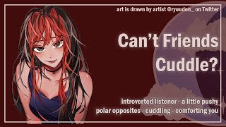 Cant Friends Cuddle Introverted Listener Cuddling F4A ASMR Roleplay [upl. by Arretak984]