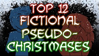 TOP 12 FICTIONAL PSEUDOCHRISTMASES [upl. by Akemrej]