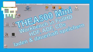 Amiga  THEA500 Mini Workbench in FullHD  HDF ADF CDs laden amp dauerhaft speichern  Folge 29 [upl. by Magna]