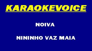 NOIVA Nininho Vaz Maia Karaoke [upl. by Kath]