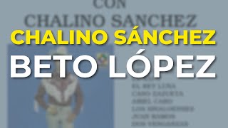 Chalino Sánchez  Beto López Audio Oficial [upl. by Daegal533]