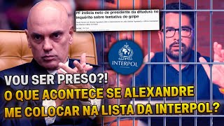 🚨VOU SER PRESO O que acontece caso ALEXANDRE DE MORAES me coloque na lista da INTERPOL [upl. by Pfaff159]