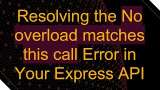 Resolving the No overload matches this call Error in Your Express API [upl. by Baras209]