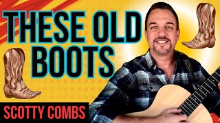 NEW ORIGINAL These Old Boots by Scotty Combs [upl. by Balbinder]