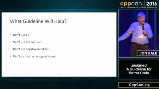 CppCon 2016 Jon Kalb “unsigned A Guideline for Better Codequot [upl. by Kcyred]