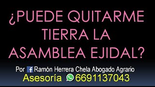 ¿puede quitarme tierra la asamblea ejidal Cel 6691137043 Asesoría [upl. by Sussman730]