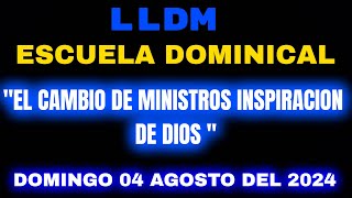 LLDM Escuela Dominical 04 agosto 2024  El cambio de Ministros inspiracion de Dios  lldm dominical [upl. by Ynafetse]