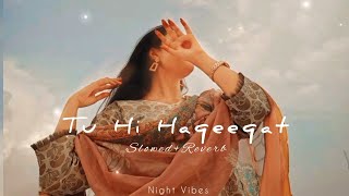 Tu Hi Haqeeqat  Slowed Reverb  Emraan Hashmi  Javed Ali Irshan Ashraf amp Shadab  Srk Lofi World [upl. by Trefler]