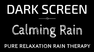 Black Screen Rain Sounds to Calm Anxiety and Improve Sleep [upl. by Meda]