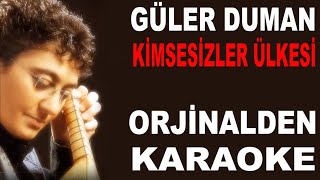 GÜLER DUMAN KİMSESİZLER ÜLKESİ ORJİNALDEN KARAOKE VE SÖZLERİ [upl. by Liggitt264]