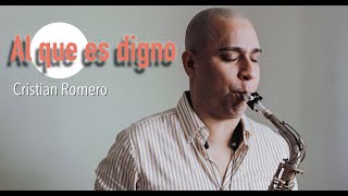 Al que es digno  Sax Cover by Cristian Romero  Marcos Witt  Rudy Rodriguez version [upl. by Dibru]