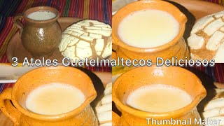 Tres Atoles Guatemaltecos Deliciosos Fáciles de Preparar [upl. by Ennaeus]