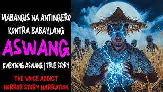 MABANGIS NA ALBULARYO KONTRA BABAYLANG ASWANG Aswang True Story [upl. by Binette]