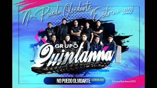 Grupo Quintanna  No Puedo Olvidarte ESTRENO 2022 [upl. by Aker]