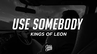 Kings Of Leon  Use Somebody Lyrics [upl. by Eirrab]