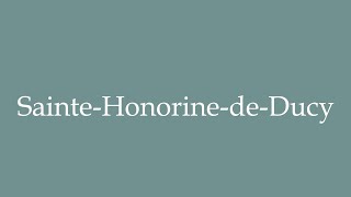 How to Pronounce SainteHonorinedeDucy Correctly in French [upl. by Grantland]