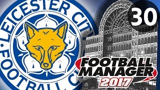 Football Manager 2017  Leicester City  Part 30 [upl. by Riva]