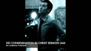 No Condemnation In Christ Sermon Jam  Joshua Tongol [upl. by Anaehs]