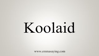 How To Say Koolaid [upl. by Karyn]