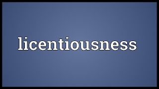 Licentiousness Meaning [upl. by Spring]