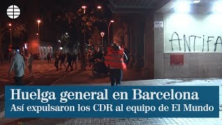 Así expulsaron los CDR a El Mundo de la huelga de Barcelona [upl. by Correna]