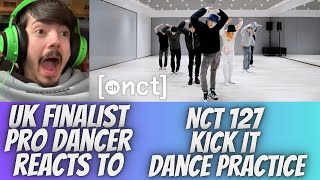 UK FINALIST PRO DANCER REACTS TO NCT 127 KICK IT DANCE PRACTICE REACTION THIS CHOREOGRAPHY WOW [upl. by Jordain256]