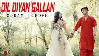 Dil Diyan Gallan  Sonam Topden  Tiger Zinda Hai  Cover Song [upl. by Yorgerg434]