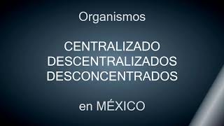 Organismos Centralizados Descentralizados y Desconcentrados en México [upl. by Roderica]