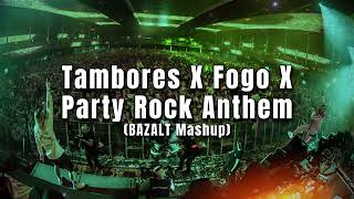 Tambores X Fogo X Party Rock Anthem BAZALT Mashup [upl. by Eidnahs]